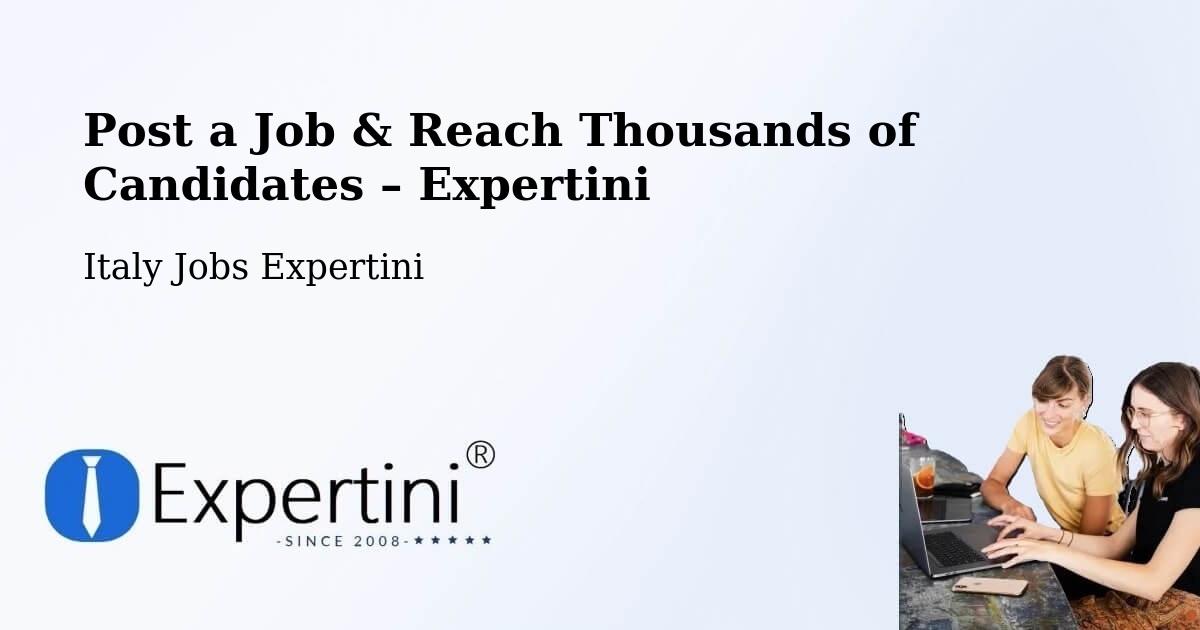Post a Job in Chiampo – Hire the Right Talent - Chiampo, Italy Jobs Expertini